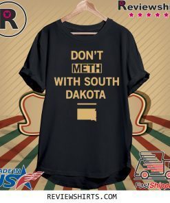 Don’t Meth With South Dakota Shirt