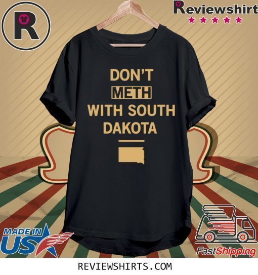 Don’t Meth With South Dakota Shirt