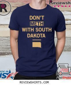 Don’t Meth With South Dakota Shirt