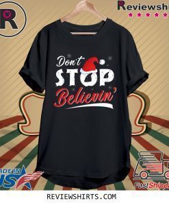 Don’t Stop Believing Santa Shirt