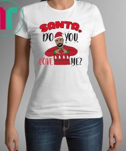 Drake Santa Do You Love Me Christmas Shirt