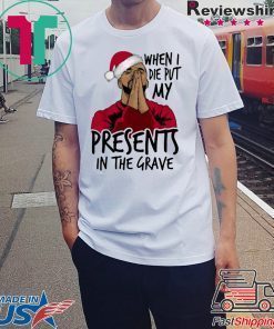 Drake When I Die Put My Present In The Grave Christmas Shirt