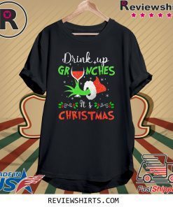 Drink Up Grinches Wine Its Christmas Shirt