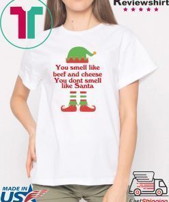 ELF You smell like beef and cheese you don’t smell like Santa shirt