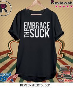 Embrace The Suck Black Shirt