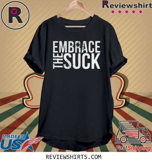 Embrace The Suck Black Shirt