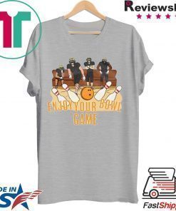 Enjoy Your Bowl game Tee Shirt