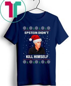 Jeffrey Epstein Didnt Kill Himself Ugly Christmas Shirt