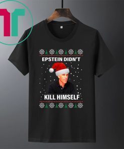 Jeffrey Epstein Didnt Kill Himself Ugly Christmas Shirt