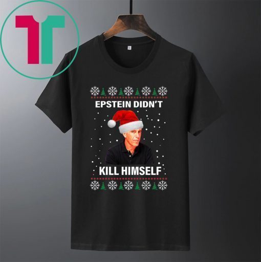 Jeffrey Epstein Didnt Kill Himself Ugly Christmas Shirt