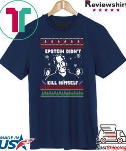 Epstein Didnt Kill Himself Ugly Christmas Tee Shirts