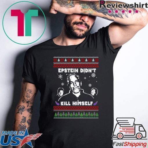 Epstein Didnt Kill Himself Ugly Christmas Tee Shirts