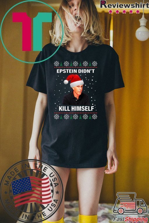 Epstein Didnt Kill Himself Ugly Christmas T-Shirt