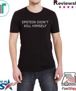 Epstein Didn’t Kill Himself Shirt