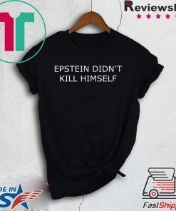 Epstein Didn’t Kill Himself Shirt