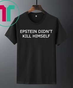 Epstein Didn’t Kill Himself 2020 T-Shirt