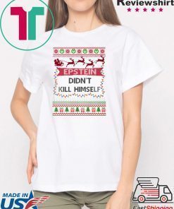 Epstein Didn’t Kill Himself Ugly Christmas Tee Shirt