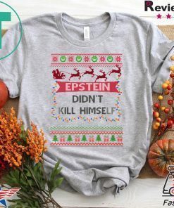 Epstein Didn’t Kill Himself Ugly Christmas Tee Shirt