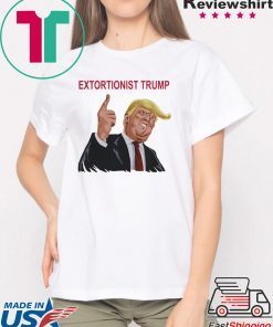 Extortionist Trump Shirt