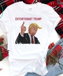 Extortionist Trump Shirt