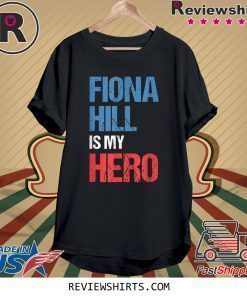 FIONA HILL IS MY HERO Shirt