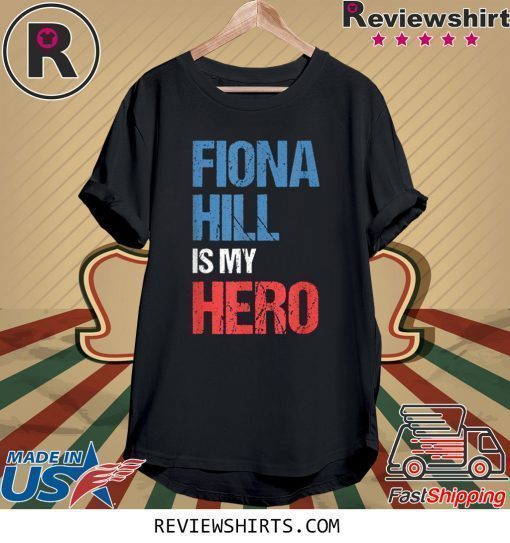 FIONA HILL IS MY HERO Shirt