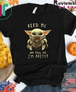 Feed Me And Tell Me I’m Pretty Baby Yoda Tee Shirt
