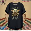 Feed Me And Tell Me I’m Pretty Baby Yoda Shirt