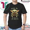 Feed Me And Tell Me I’m Pretty Baby Yoda Tee Shirt