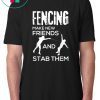 Fencing Make New Friends And Stab Them T-Shirt Fencer Gift T-Shirt