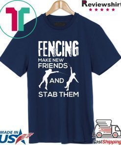 Fencing Make New Friends And Stab Them T-Shirt Fencer Gift T-Shirt