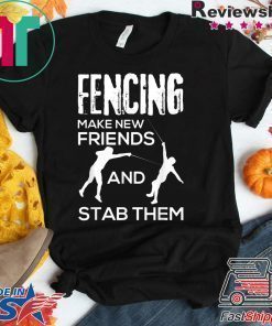 Fencing Make New Friends And Stab Them T-Shirt Fencer Gift T-Shirt