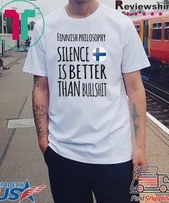 Finnish philosophy silence is better than bullshit shirt