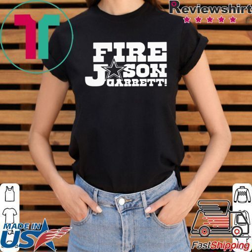 Fire Jason Garrett Shirt