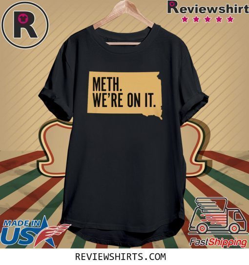 Meth We're On It Shirt