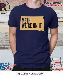 Meth We're On It Shirt