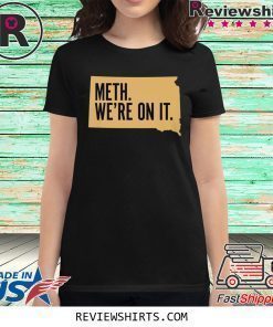 Meth We're On It Shirt