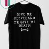 GIVE ME CLEVELAND OR GIVE ME DEATH SHIRT