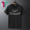 GOT SCOLIOSIS SHIRT