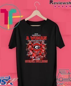 Georgia Bulldogs Never Underestimate A Woman Who Understands Football And Loves T-shirt