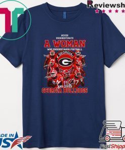 Georgia Bulldogs Never Underestimate A Woman Who Understands Football And Loves T-shirt