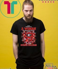Georgia Bulldogs Never Underestimate A Woman Who Understands Football And Loves T-shirt