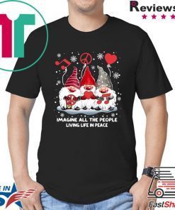 Gnomies Imagine All The People Living Life In Peace Christmas Shirt