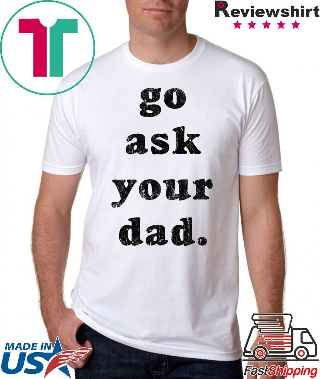 Go Ask Your Dad Shirt Reviewshirts Office