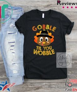 Gobble Til You Wobble Shirt Baby Outfit Toddler Thanksgiving T-Shirt