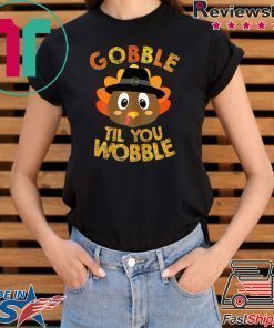 Gobble Til You Wobble Shirt Baby Outfit Toddler Thanksgiving T-Shirt