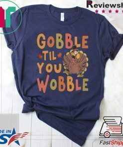 Gobble Till You Wobble Funny Thanksgiving Turkey Magnet shirt