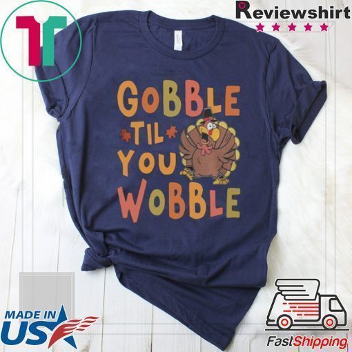 Gobble Till You Wobble Funny Thanksgiving Turkey Magnet shirt