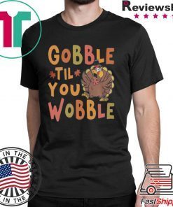 Gobble Till You Wobble Funny Thanksgiving Turkey Magnet shirt
