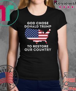God Chose Donald Trump To Restore Our Country shirt